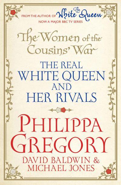 The Women of the Cousins' War. The Real White Queen and Her Rivals
