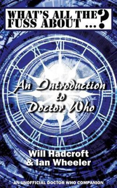 What's All the Fuss About ...? An Introduction To Doctor Who. (An Unofficial Doctor Who Companion.)