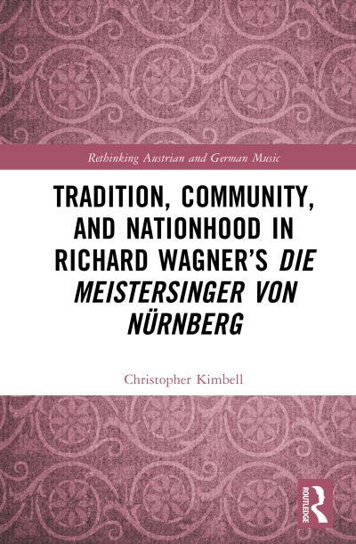 Tradition, Community, and Nationhood in Richard Wagner's Die Meistersinger Von Nürnberg
