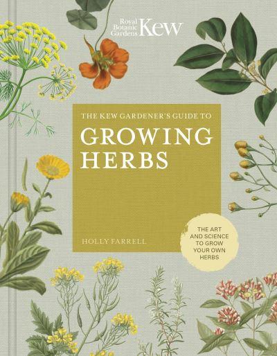 The Kew Gardener's Guide To Growing Herbs