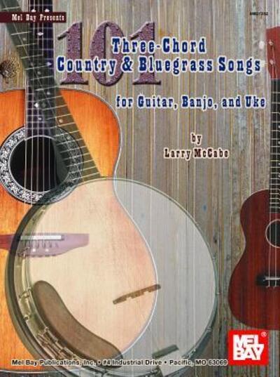 101 Three-Chord Country & Bluegrass Songs For Guitar, Banjo,