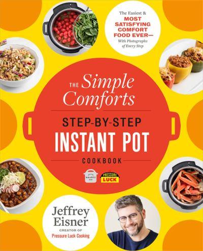 The Simple Comforts Step-By-Step Instant Pot Cookbook