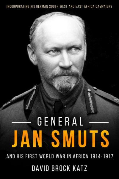 General Jan Smuts and His First World War in Africa, 1914-19