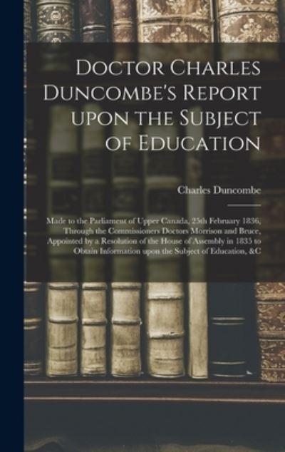 Doctor Charles Duncombe's Report Upon the Subject of Education [Microform]