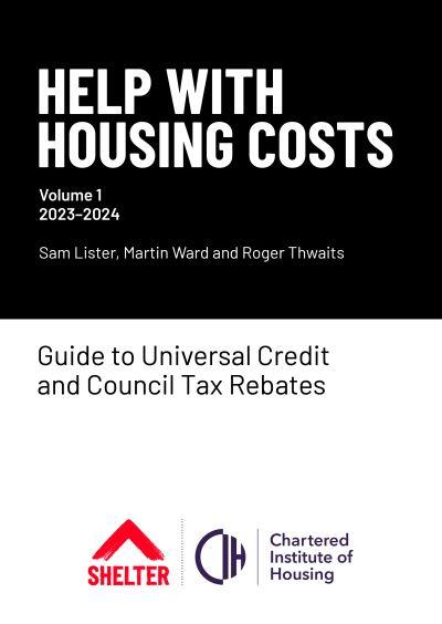 Help With Housing Costs. Volume 1 Guide To Universal Credit & Council Tax Rebates 2023-24