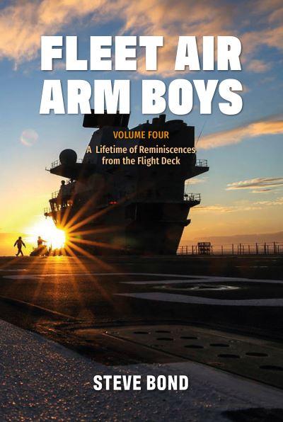Fleet Air Arm Boys. Volume 4 A Lifetime of Reminiscences From the Flight Deck