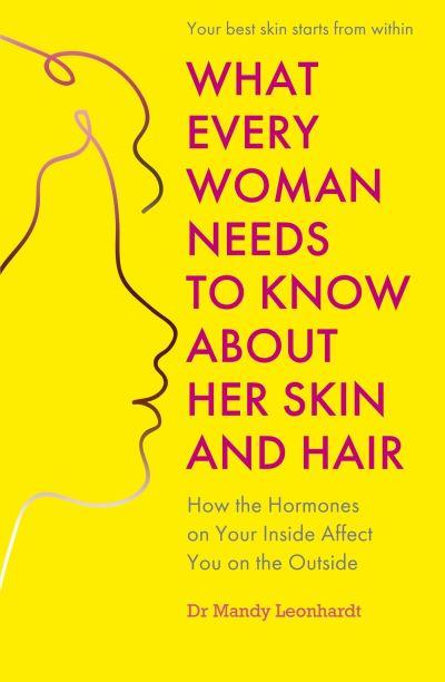 What Every Woman Needs To Know About Her Skin and Hair