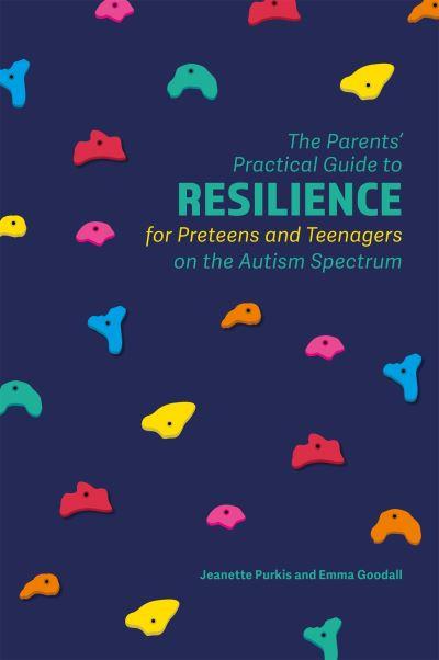 The Parents' Practical Guide To Resilience For Preteens and Teenagers on the Autism Spectrum