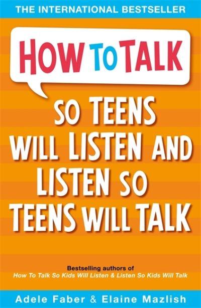 How To Talk So Teens Will Listen & Listen So Teens Will Talk