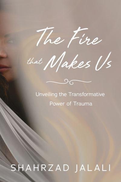 The Fire That Makes Us