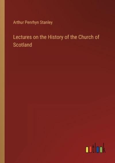 Lectures on the History of the Church of Scotland