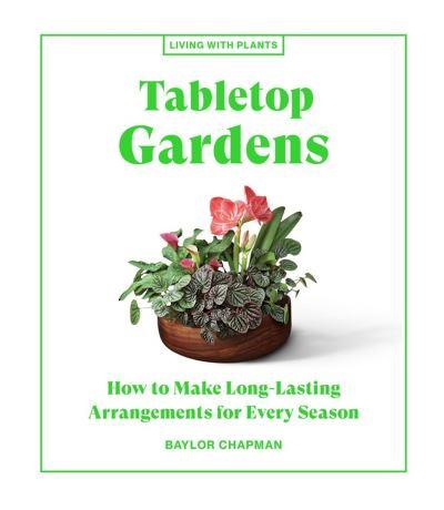 Tabletop Gardens : How To Make Long-Lasting Arrangement For Every Season