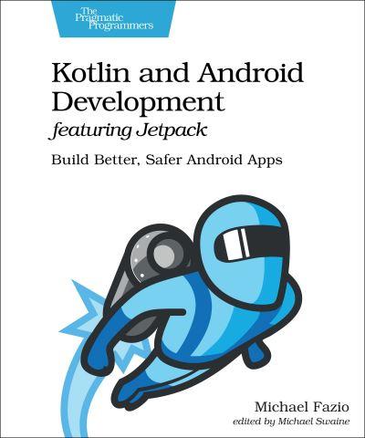 Kotlin and Android Development Featuring Jetpack