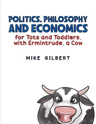 Politics, Philosophy and Economics For Tots and Toddlers, With Ermintrude, a Cow