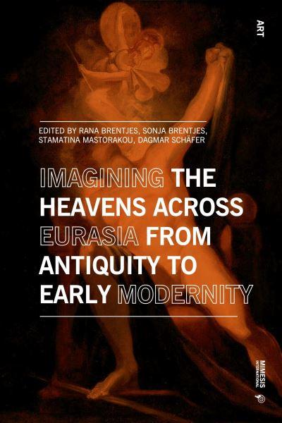 Imagining the Heavens Across Eurasia From Antiquity To Early Modernity
