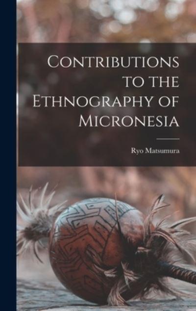 Contributions To the Ethnography of Micronesia