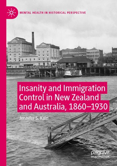 Insanity and Immigration Control in New Zealand and Australia, 1860-1930