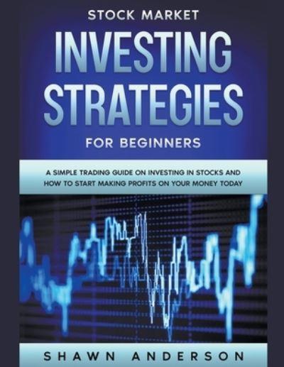 Stock Market Investing Strategies For Beginners A Simple Tra