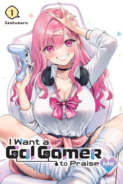 I Want a Gal Gamer To Praise Me. Vol. 1