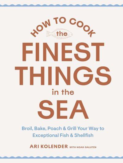 How To Cook the Finest Things in the Sea