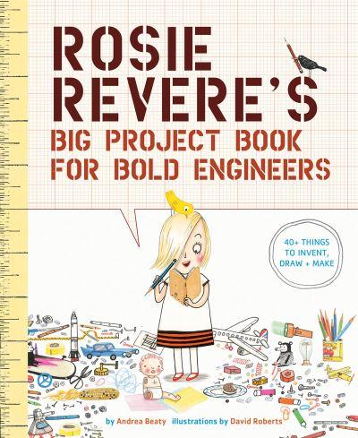 Rosie Revere's Big Project Book For Bold Engineers