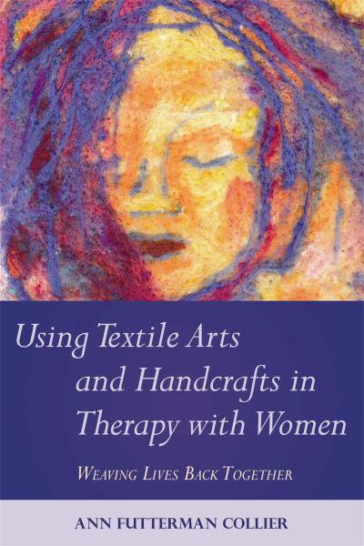 Using Textile Arts and Handcrafts in Therapy With Women