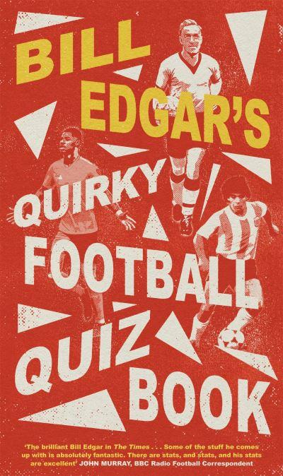 Bill Edgars Quirky Football Quiz Book H/B