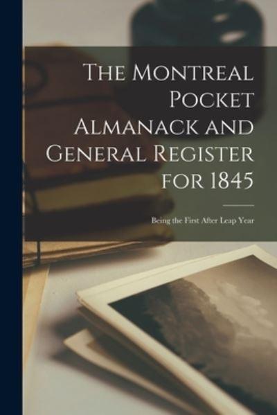 The Montreal Pocket Almanack and General Register For 1845 [