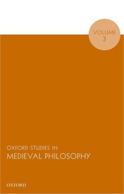 Oxford Studies in Medieval Philosophy. Volume 3