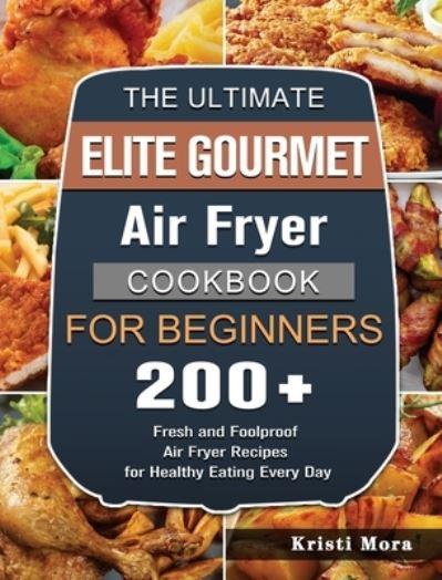 The Ultimate Elite Gourmet Air Fryer Cookbook For Beginners