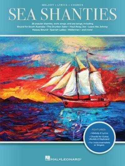 Sea Shanties: 25 Popular Shanties, Work Songs & Sea Songs Arranged With Melody, Lyrics, and Chords