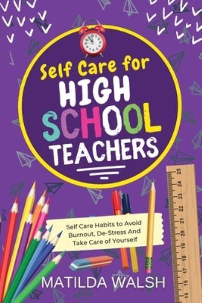 Self Care For High School Teachers - 37 Habits To Avoid Burnout, De-Stress And Take Care of Yourself The Educators Handbook Gift