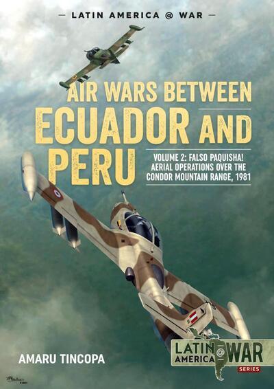 Air Wars Between Ecuador and Peru. Volume 2 Falso Paquisha!