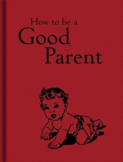 How To Be a Good Parent
