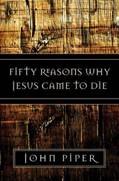 Fifty Reasons Why Jesus Came To Die