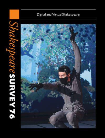 Shakespeare Survey. 76 Digital and Virtual Shakespeare