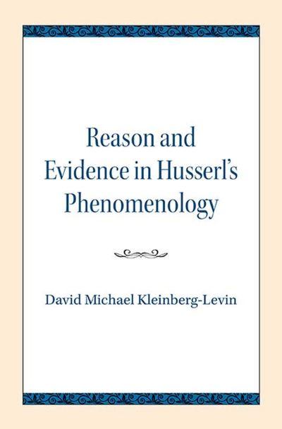 Reason and Evidence in Husserl's Phenomenology