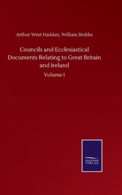 Councils and Ecclesiastical Documents Relating To Great Britain and Ireland