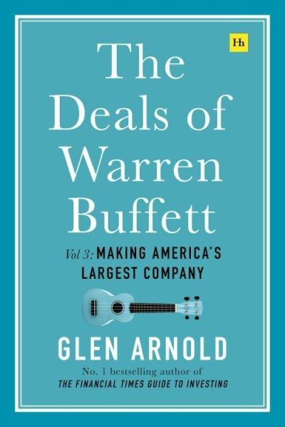 The Deals of Warren Buffett. Volume 3 Making America's Largest Company