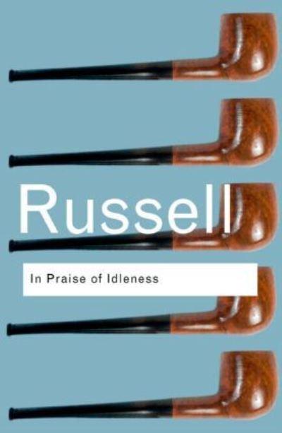 In Praise of Idleness and Other Essays