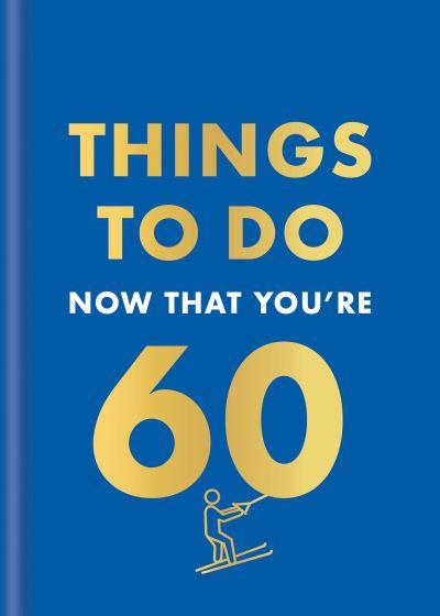 Things To Do Now That You're 60