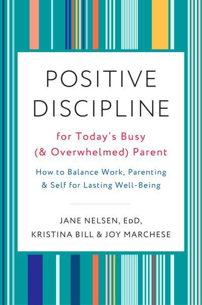 Positive Discipline For Today's Busy (and Overwhelmed) Parent