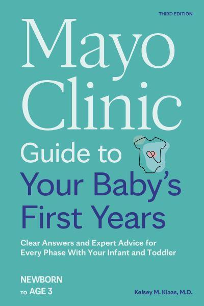 Mayo Clinic Guide To Your Baby's First Years, 3rd Edition
