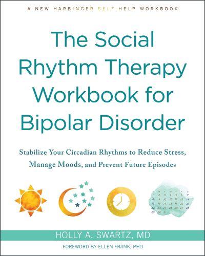 The Social Rhythm Therapy Workbook For Bipolar Disorder