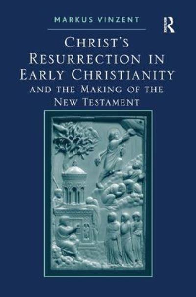 Christ's Resurrection in Early Christianity and the Making O