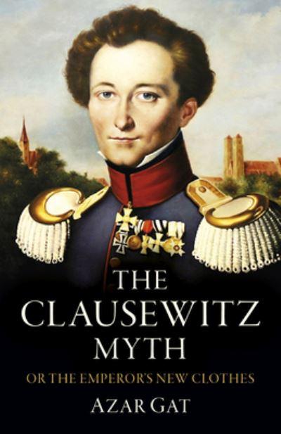 The Clausewitz Myth, or, The Emperor's New Clothes