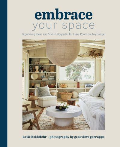 Embrace Your Space Organizing Ideas and Stylish Upgrades For