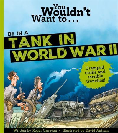 You Wouldn't Want To...Be in a Tank in WWII!