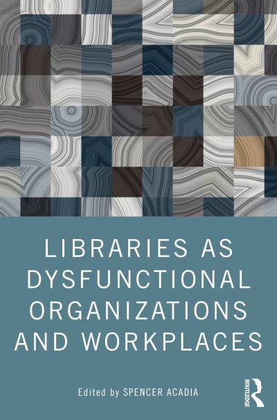 Libraries As Dysfunctional Organizations and Workplaces