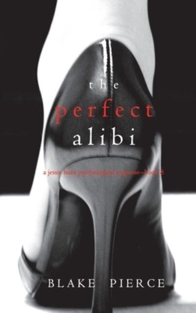 The Perfect Alibi (A Jessie Hunt Psychological Suspense Thri